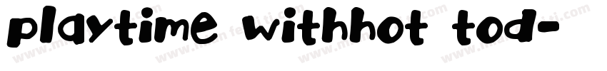 Playtime WithHot Tod字体转换